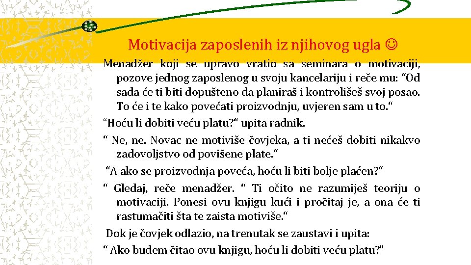 Motivacija zaposlenih iz njihovog ugla Menadžer koji se upravo vratio sa seminara o motivaciji,