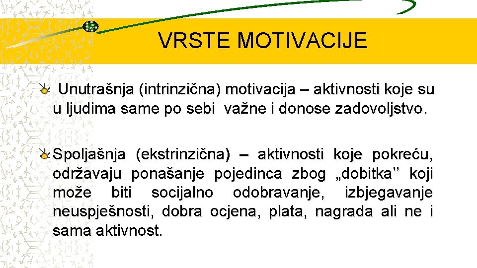 VRSTE MOTIVACIJE Unutrašnja (intrinzična) motivacija – aktivnosti koje su u ljudima same po sebi