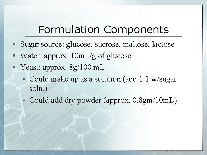 Formulation Components § Sugar source: glucose, sucrose, maltose, lactose § Water: approx. 10 m.