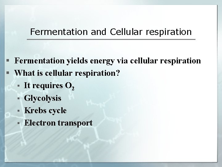 Fermentation and Cellular respiration § Fermentation yields energy via cellular respiration § What is