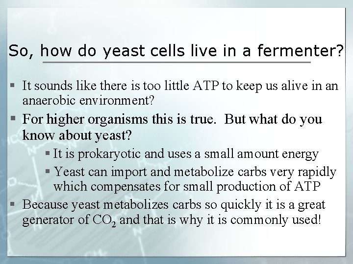 So, how do yeast cells live in a fermenter? § It sounds like there