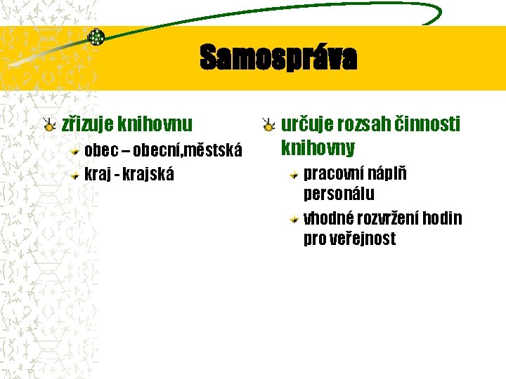 Samospráva zřizuje knihovnu obec – obecní, městská kraj - krajská určuje rozsah činnosti knihovny