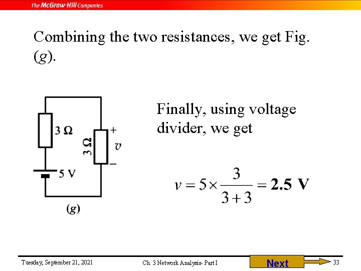 Combining the two resistances, we get Fig. (g). Finally, using voltage divider, we get