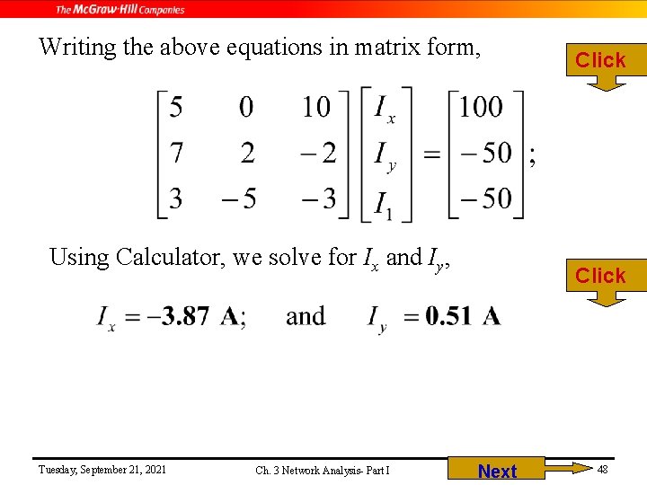 Writing the above equations in matrix form, Using Calculator, we solve for Ix and