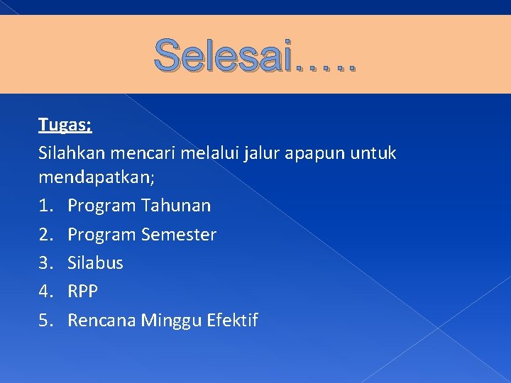 Selesai…. . Tugas; Silahkan mencari melalui jalur apapun untuk mendapatkan; 1. Program Tahunan 2.