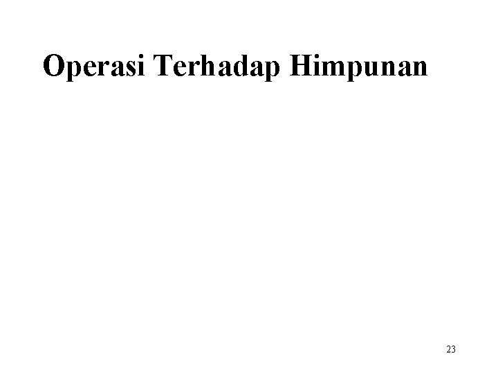 Operasi Terhadap Himpunan 23 