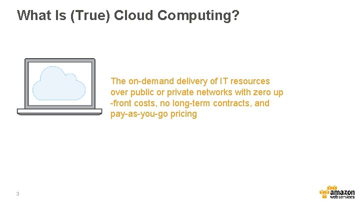 What Is (True) Cloud Computing? The on-demand delivery of IT resources over public or