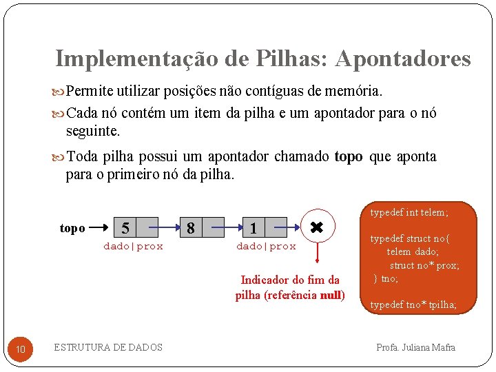 Implementação de Pilhas: Apontadores Permite utilizar posições não contíguas de memória. Cada nó contém