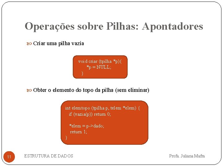 Operações sobre Pilhas: Apontadores Criar uma pilha vazia void criar (tpilha *p){ *p =