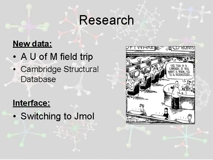 Research New data: • A U of M field trip • Cambridge Structural Database