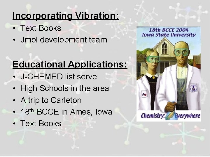 Incorporating Vibration: • Text Books • Jmol development team Educational Applications: • • •
