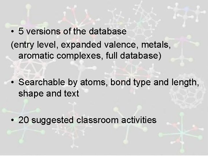  • 5 versions of the database (entry level, expanded valence, metals, aromatic complexes,