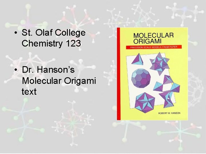  • St. Olaf College Chemistry 123 • Dr. Hanson’s Molecular Origami text 