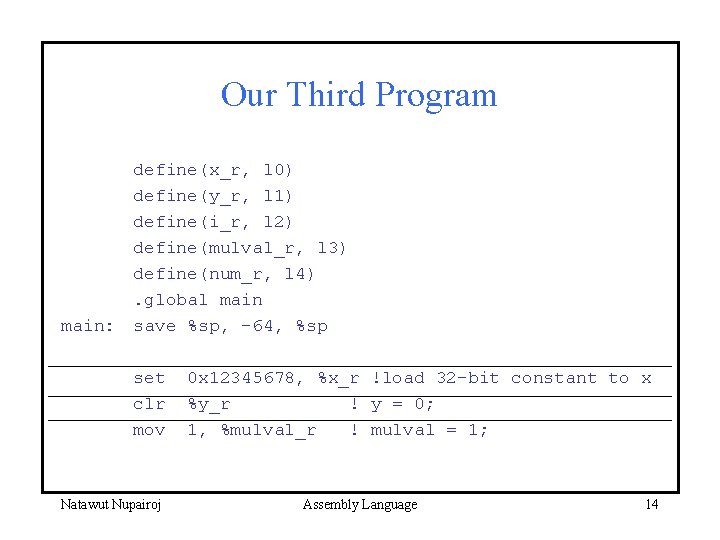 Our Third Program main: define(x_r, l 0) define(y_r, l 1) define(i_r, l 2) define(mulval_r,