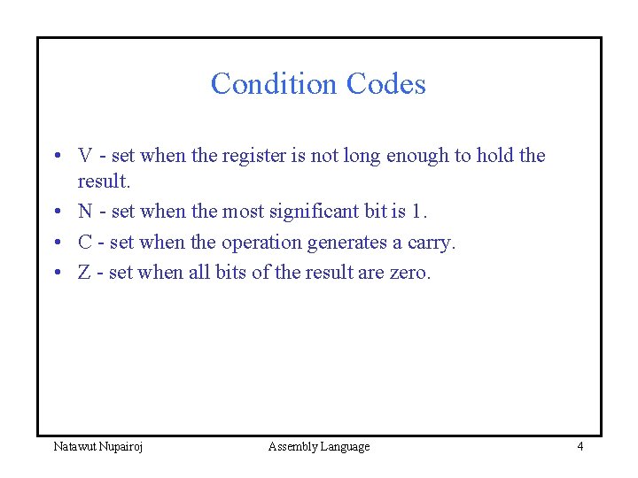 Condition Codes • V - set when the register is not long enough to