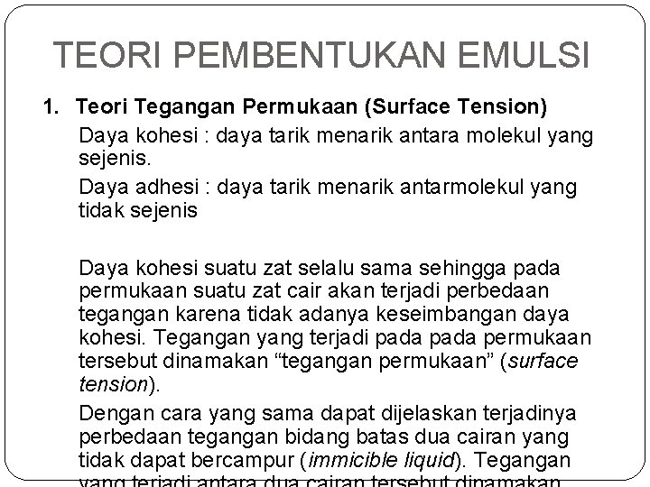 TEORI PEMBENTUKAN EMULSI 1. Teori Tegangan Permukaan (Surface Tension) Daya kohesi : daya tarik