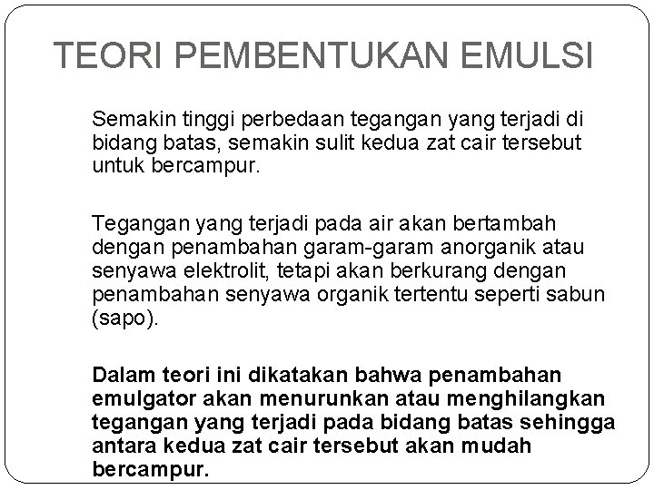 TEORI PEMBENTUKAN EMULSI Semakin tinggi perbedaan tegangan yang terjadi di bidang batas, semakin sulit