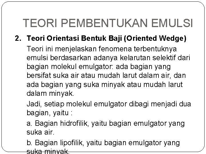 TEORI PEMBENTUKAN EMULSI 2. Teori Orientasi Bentuk Baji (Oriented Wedge) Teori ini menjelaskan fenomena