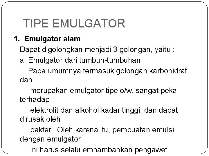 TIPE EMULGATOR 1. Emulgator alam Dapat digolongkan menjadi 3 golongan, yaitu : a. Emulgator