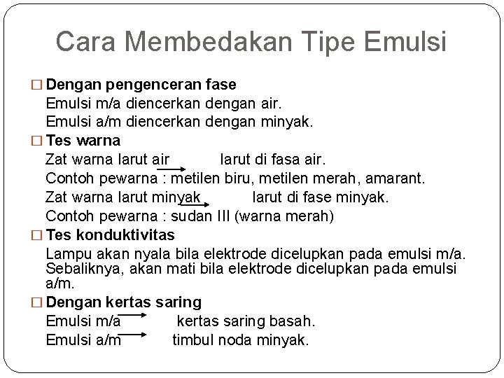 Cara Membedakan Tipe Emulsi � Dengan pengenceran fase Emulsi m/a diencerkan dengan air. Emulsi