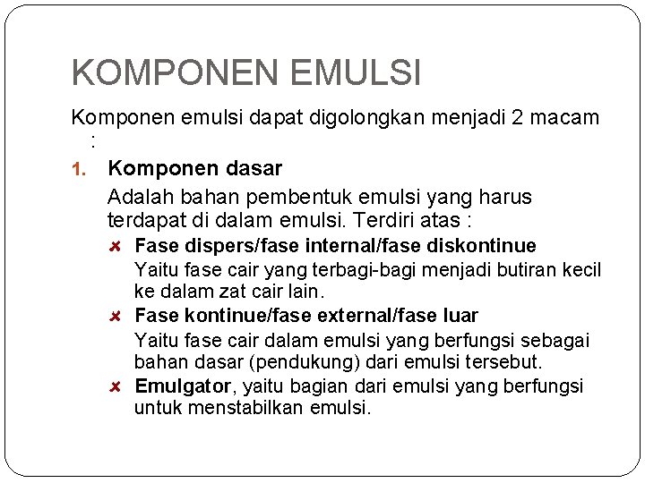 KOMPONEN EMULSI Komponen emulsi dapat digolongkan menjadi 2 macam : 1. Komponen dasar Adalah
