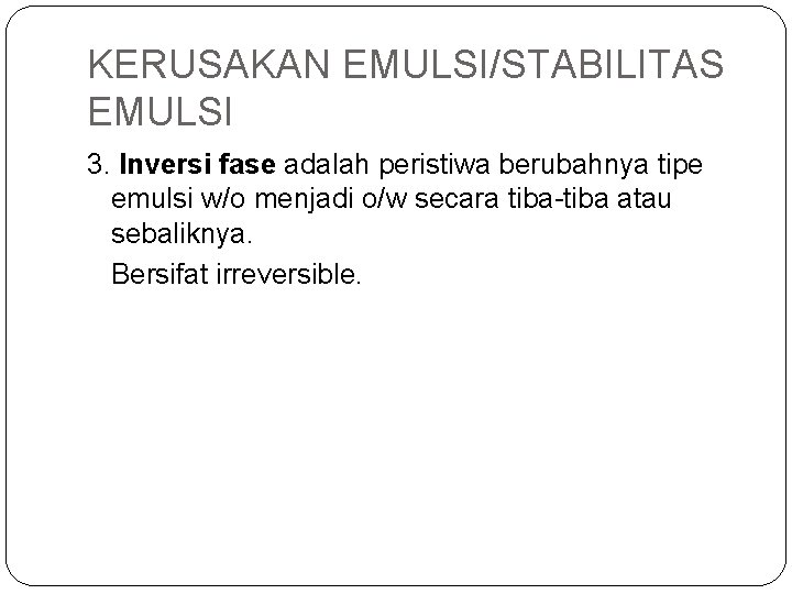 KERUSAKAN EMULSI/STABILITAS EMULSI 3. Inversi fase adalah peristiwa berubahnya tipe emulsi w/o menjadi o/w