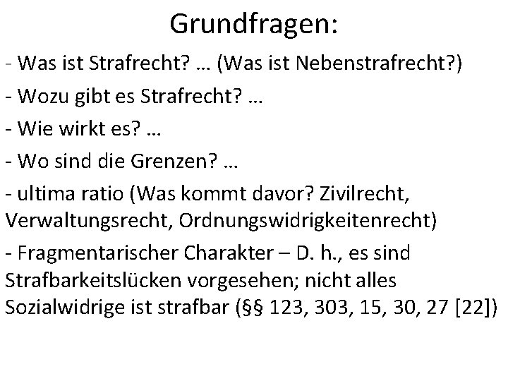 Grundfragen: - Was ist Strafrecht? … (Was ist Nebenstrafrecht? ) - Wozu gibt es