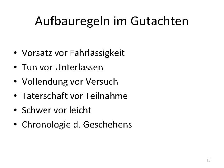 Aufbauregeln im Gutachten • • • Vorsatz vor Fahrlässigkeit Tun vor Unterlassen Vollendung vor