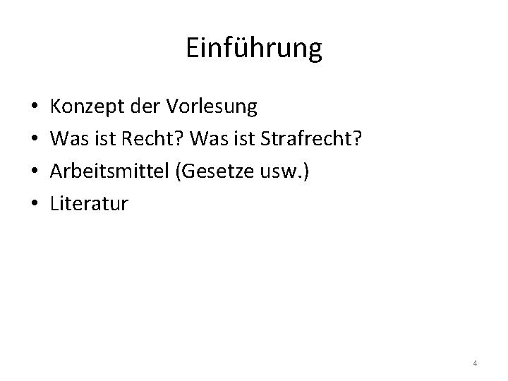 Einführung • • Konzept der Vorlesung Was ist Recht? Was ist Strafrecht? Arbeitsmittel (Gesetze