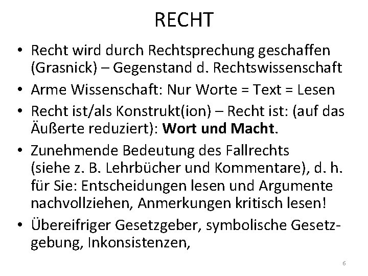 RECHT • Recht wird durch Rechtsprechung geschaffen (Grasnick) – Gegenstand d. Rechtswissenschaft • Arme