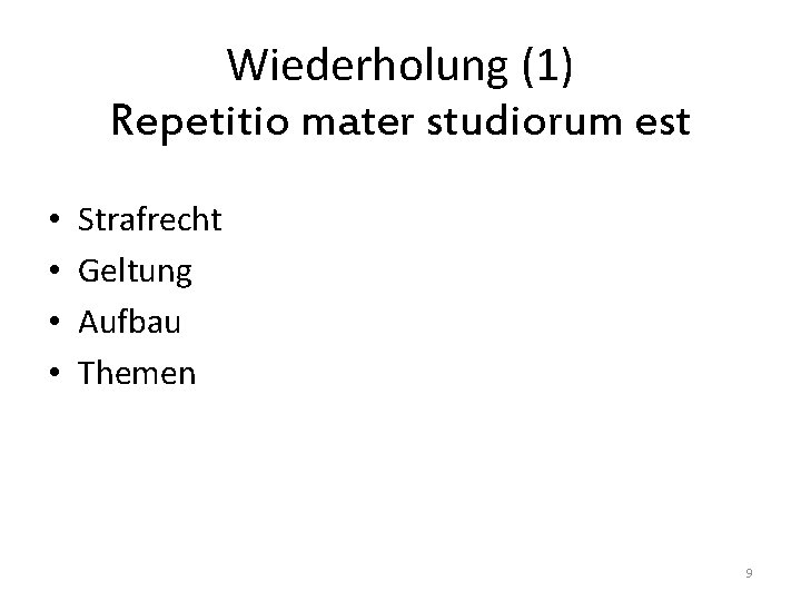 Wiederholung (1) Repetitio mater studiorum est • • Strafrecht Geltung Aufbau Themen 9 