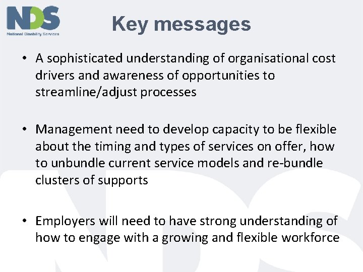 Key messages • A sophisticated understanding of organisational cost drivers and awareness of opportunities