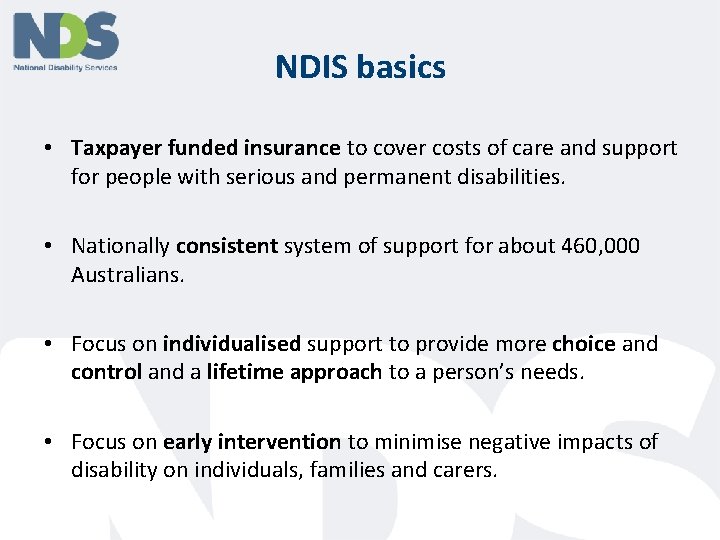 NDIS basics • Taxpayer funded insurance to cover costs of care and support for