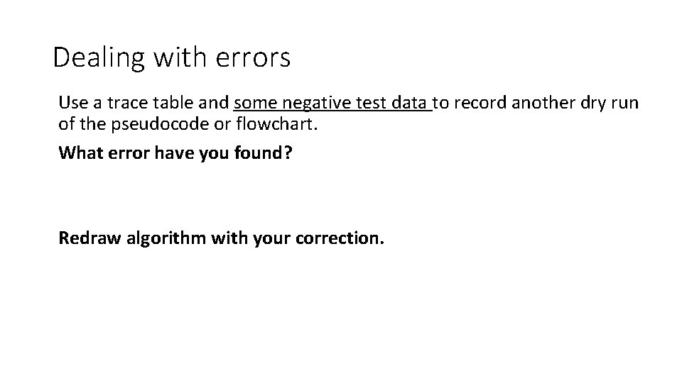 Dealing with errors Use a trace table and some negative test data to record