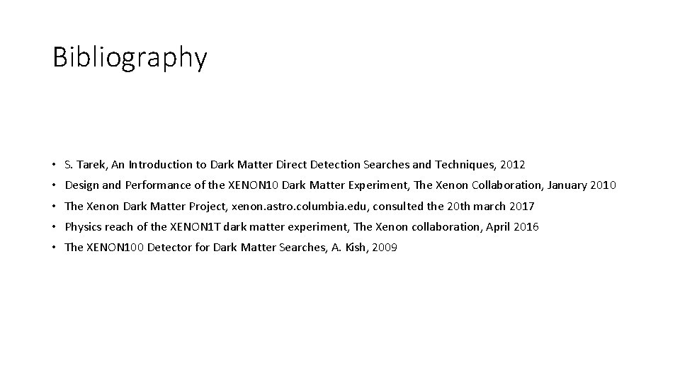 Bibliography • S. Tarek, An Introduction to Dark Matter Direct Detection Searches and Techniques,