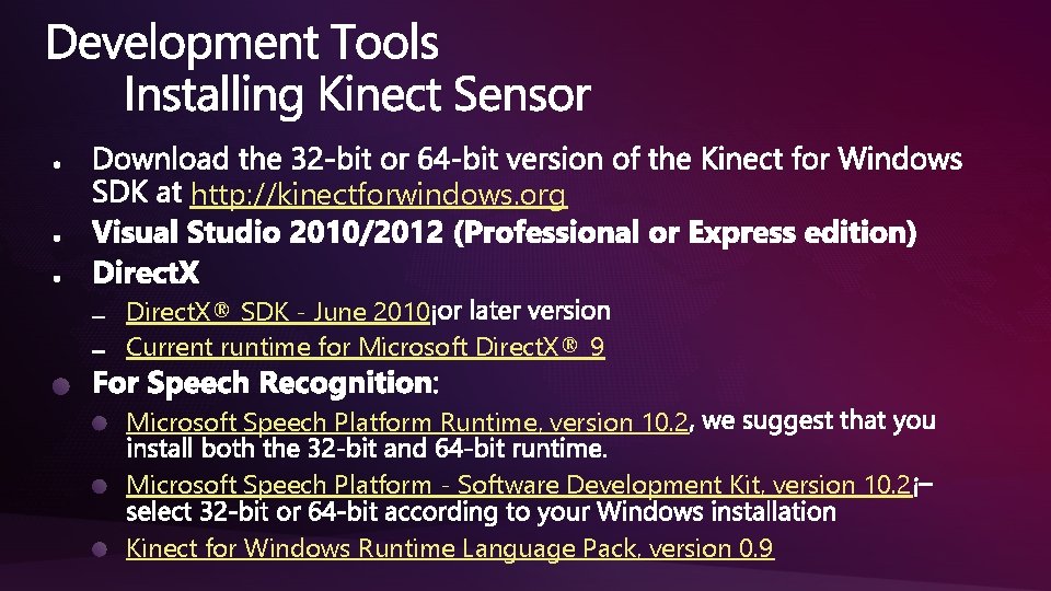 http: //kinectforwindows. org Direct. X® SDK - June 2010 Current runtime for Microsoft Direct.