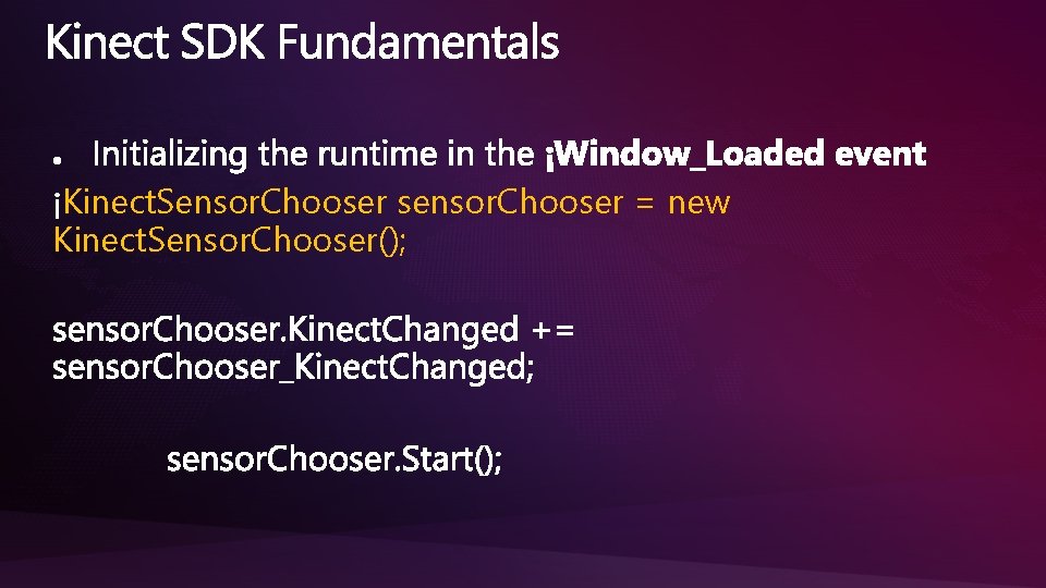 Kinect. Sensor. Chooser sensor. Chooser = new Kinect. Sensor. Chooser(); 