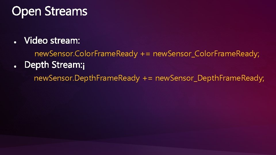 new. Sensor. Color. Frame. Ready += new. Sensor_Color. Frame. Ready; new. Sensor. Depth. Frame.