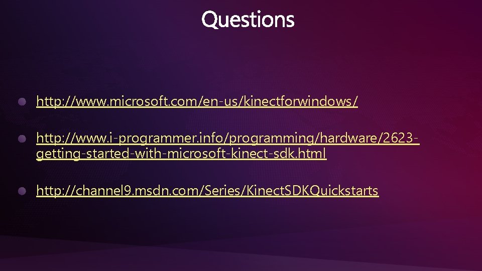 http: //www. microsoft. com/en-us/kinectforwindows/ http: //www. i-programmer. info/programming/hardware/2623 getting-started-with-microsoft-kinect-sdk. html http: //channel 9. msdn.