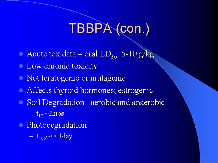 TBBPA (con. ) l l l Acute tox data – oral LD 50: 5