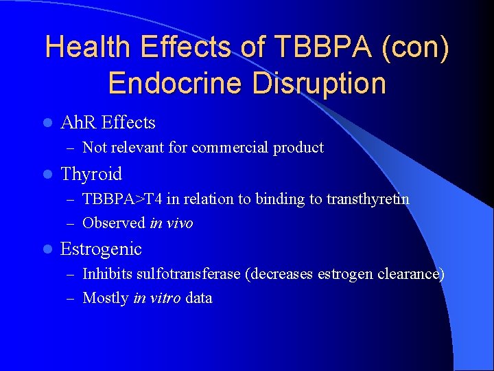 Health Effects of TBBPA (con) Endocrine Disruption l Ah. R Effects – Not relevant