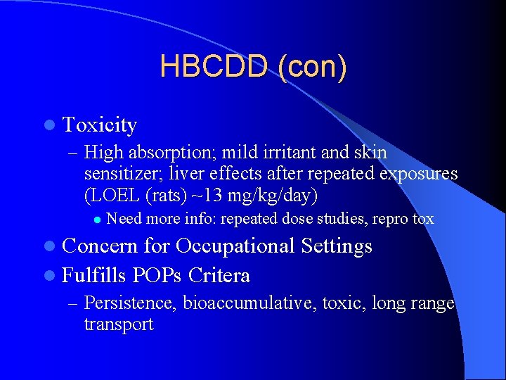 HBCDD (con) l Toxicity – High absorption; mild irritant and skin sensitizer; liver effects