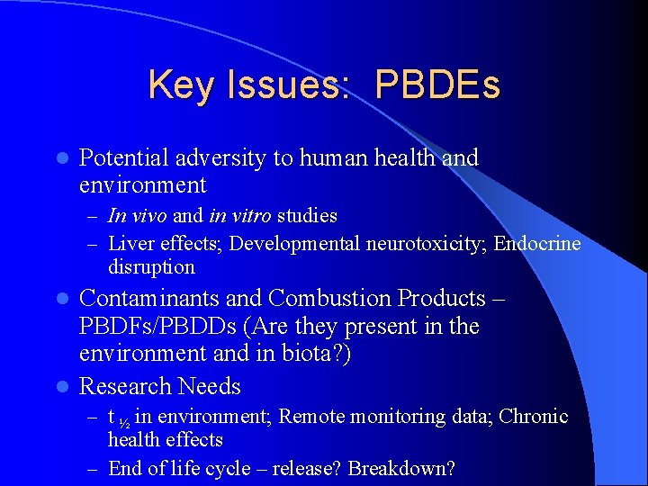 Key Issues: PBDEs l Potential adversity to human health and environment – In vivo