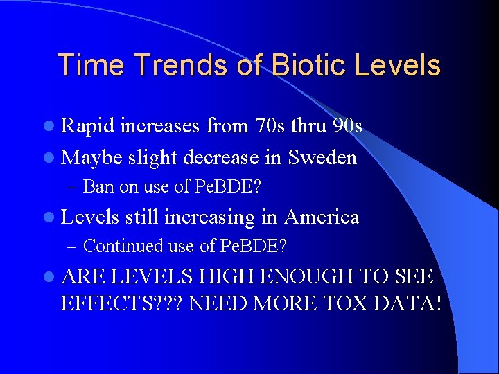 Time Trends of Biotic Levels l Rapid increases from 70 s thru 90 s