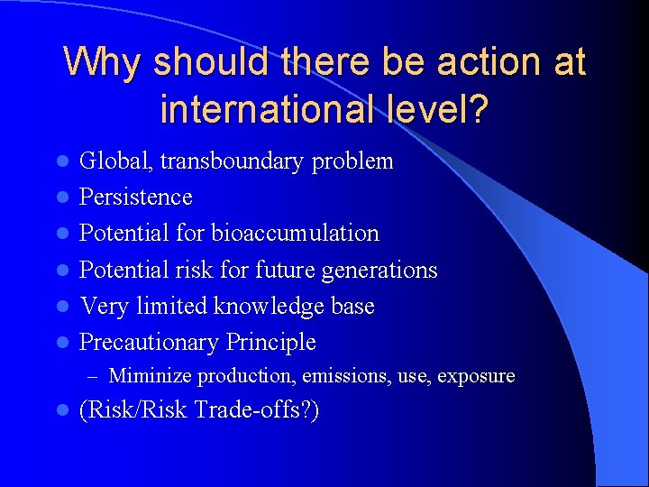 Why should there be action at international level? l l l Global, transboundary problem