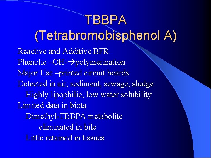 TBBPA (Tetrabromobisphenol A) Reactive and Additive BFR Phenolic –OH- polymerization Major Use –printed circuit