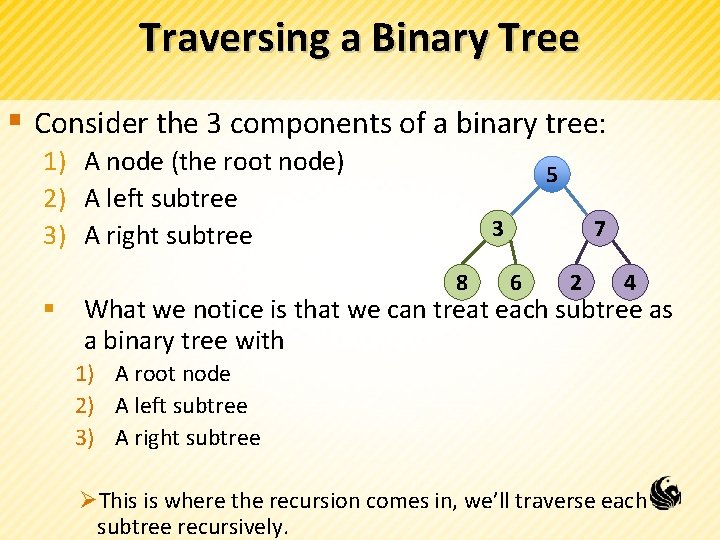 Traversing a Binary Tree § Consider the 3 components of a binary tree: 1)