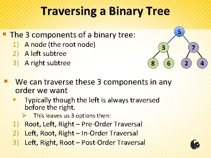 Traversing a Binary Tree 5 § The 3 components of a binary tree: 1)