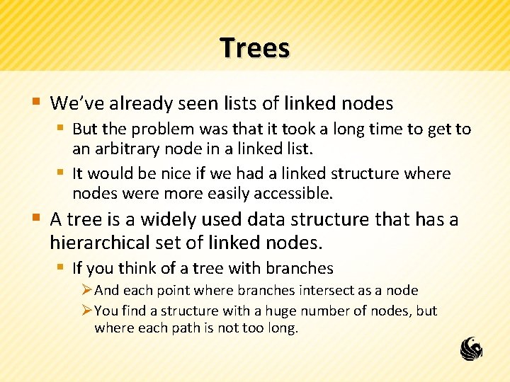 Trees § We’ve already seen lists of linked nodes § But the problem was