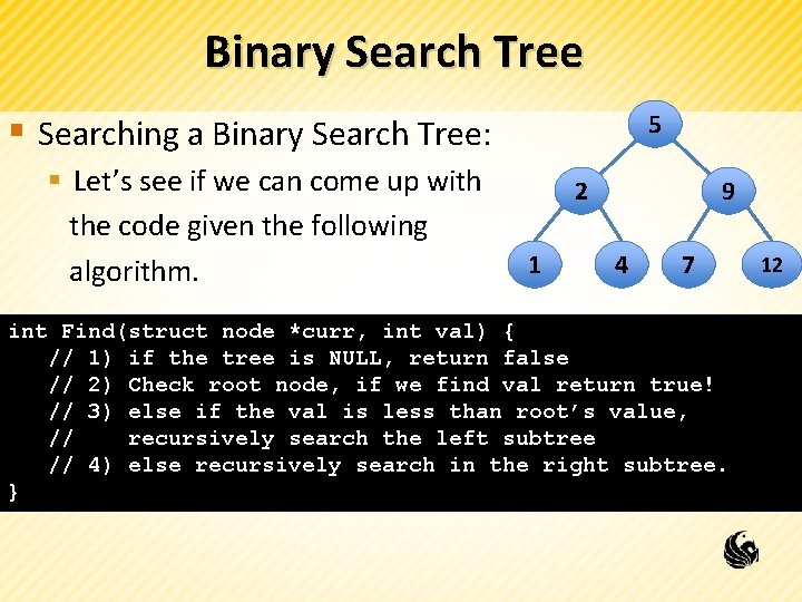 Binary Search Tree 5 § Searching a Binary Search Tree: § Let’s see if